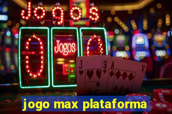 jogo max plataforma